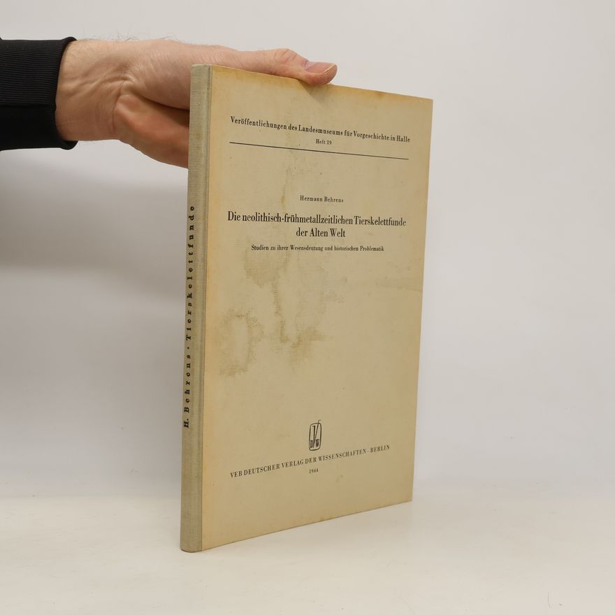 Hermann Behrens Die neolithisch-frühmetallzeitlichen Tierskelettfunde der Alten Welt