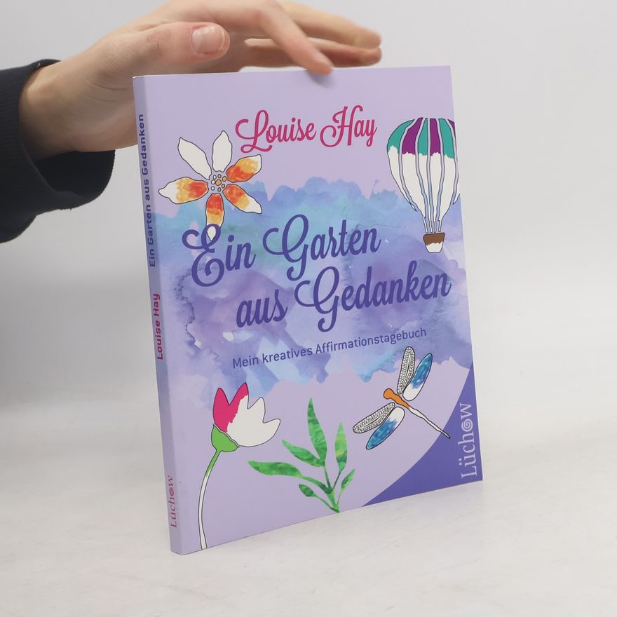 Louise Lynn Hay Ein Garten aus Gedanken