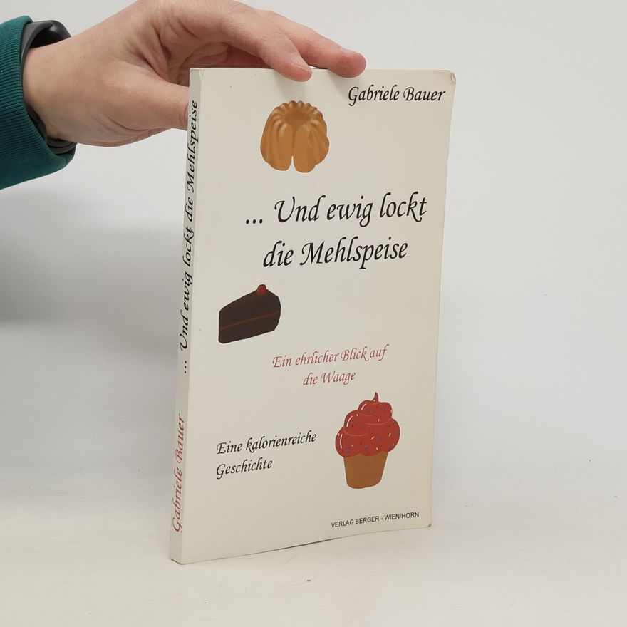 Gabriele Bauer ... Und ewig lockt die Mehlspeise