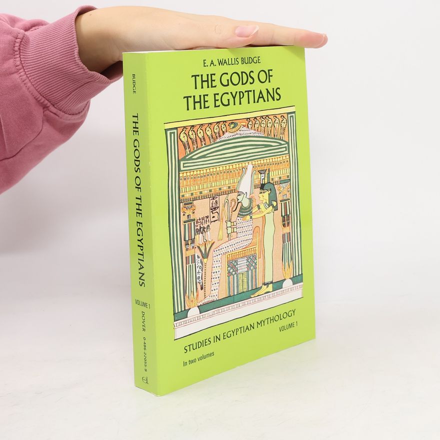 E. A. Wallis Budge The Gods of the Egyptians, Volume 1