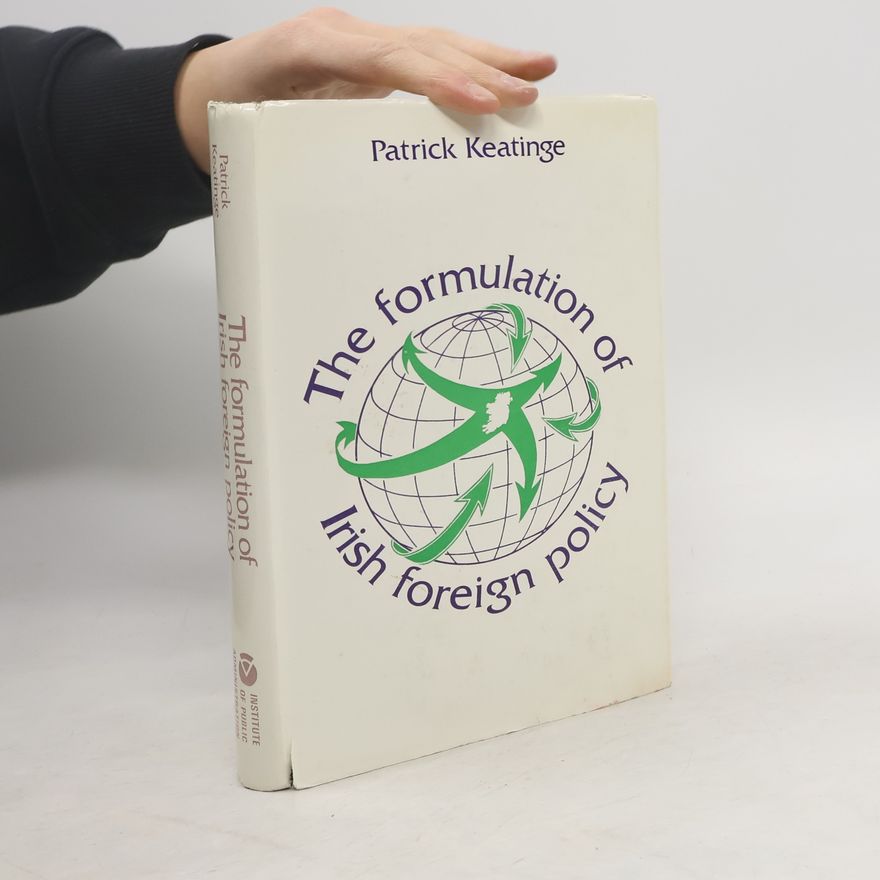 Patrick Keatinge The formulation of Irish foreign policy