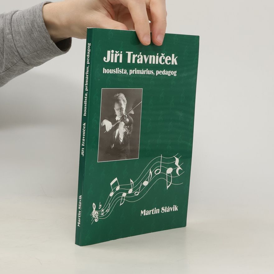 Martin Slavík Jiří Trávníček - houslista, primárius, pedagog