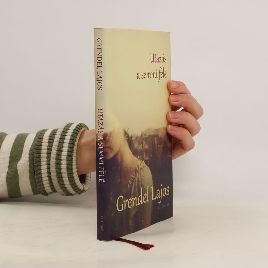 Lajos Grendel Utazás a semmi felé