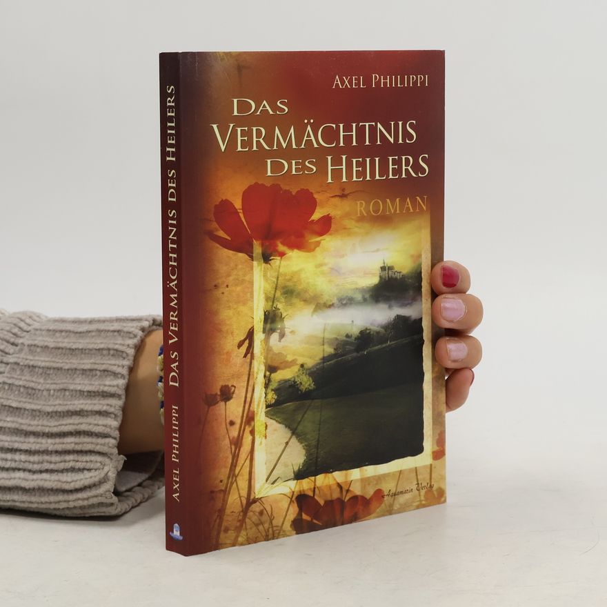 Axel Philippi Das Vermächtnis des Heilers