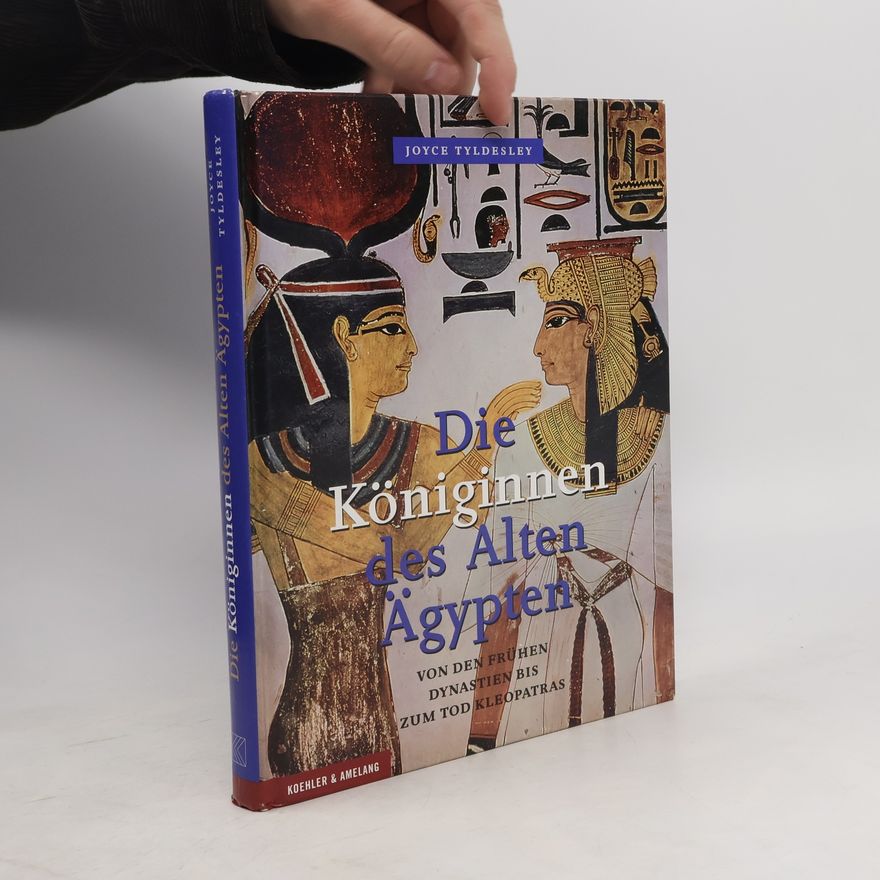 Joyce Tyldesley Die Königinnen des alten Ägypten