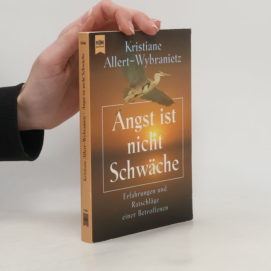 Kristiane Allert-Wybranietz Angst ist nicht Schwäche