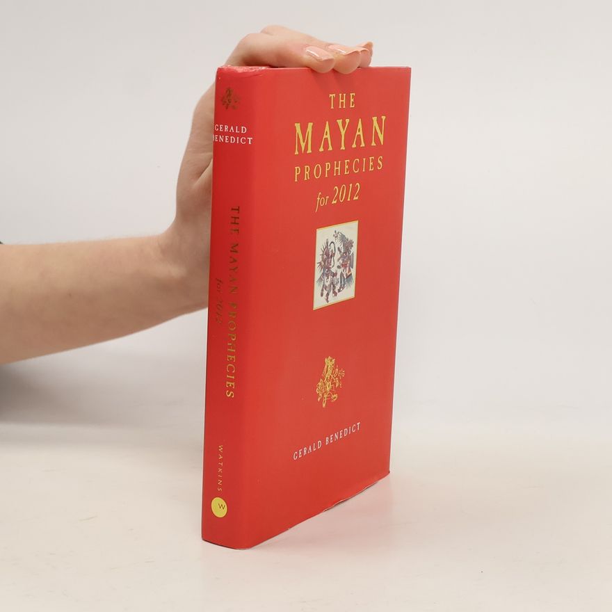 Gerald Benedict The Mayan Prophecies for 2012