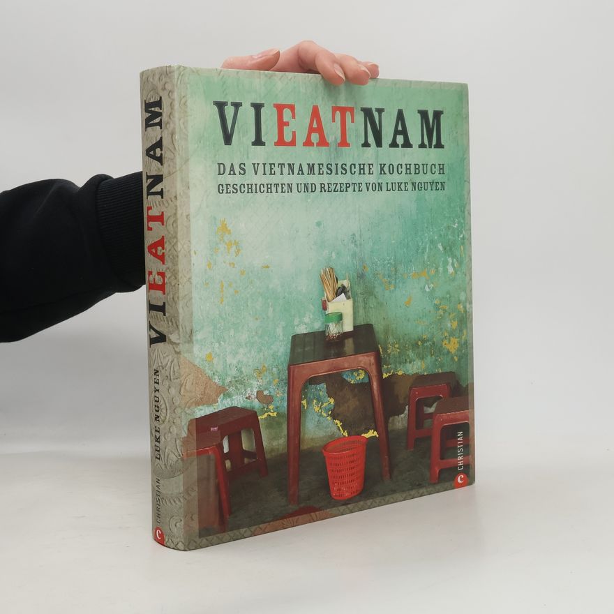 Luke Nguyen Vieatnam. Das vietnamesische Kochbuch