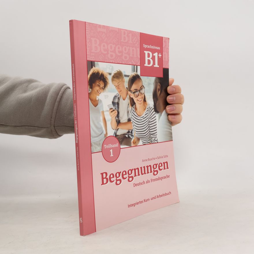 Anne Buscha Begegnungen Deutsch als Fremdsprache B1+, Teilband 1: Integriertes Kurs- und Arbeitsbuch