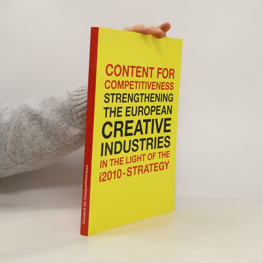 AA.VV. Content for Competitiveness: Strengthening the European Creative Industries in the Light of the i2010-Strategy