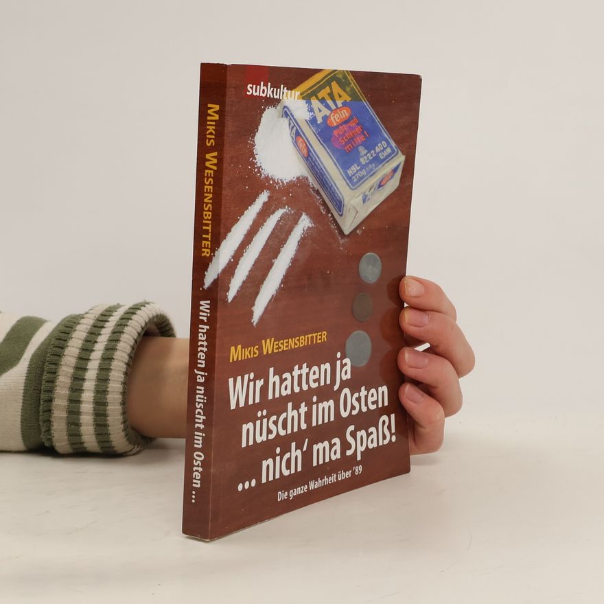 Mikis Wesensbitter Wir hatten ja nüscht im Osten … nich' ma Spaß!