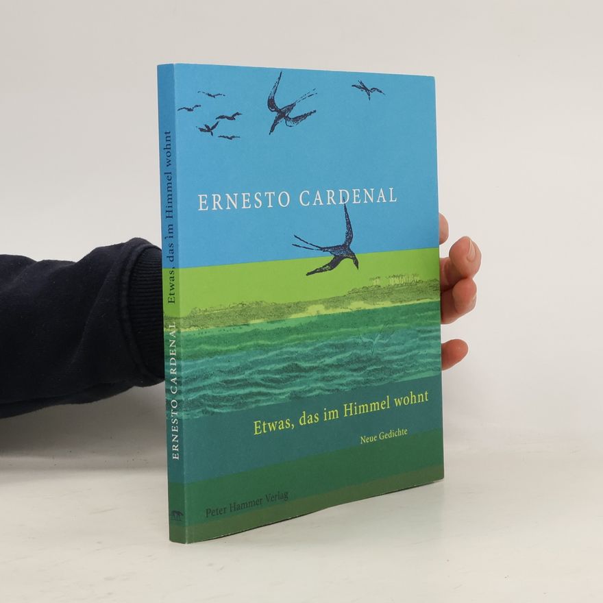 Ernesto Cardenal Etwas, das im Himmel wohnt