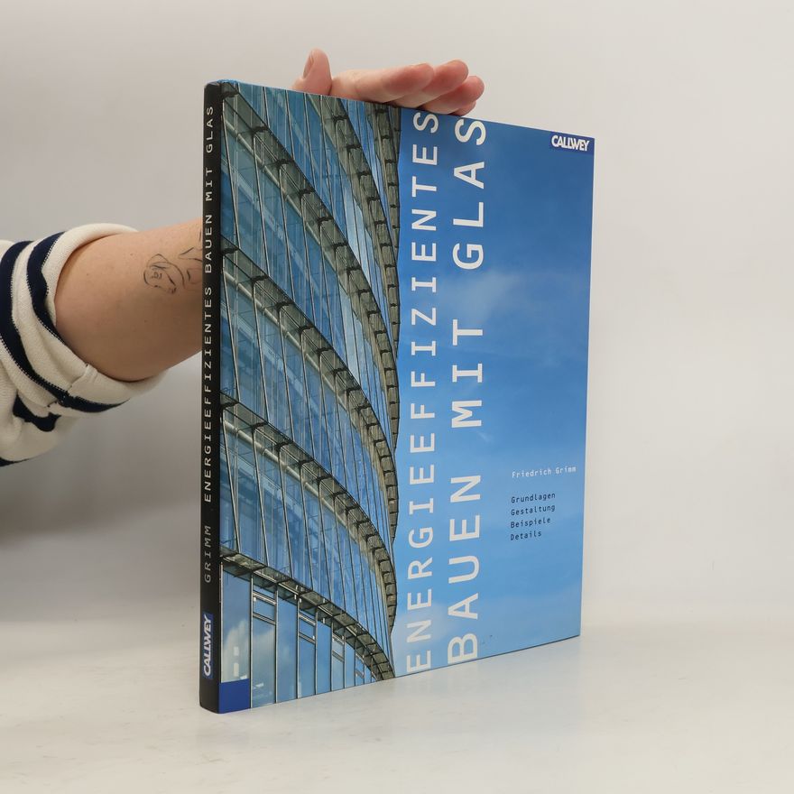 Friedrich B. Grimm Energieeffizientes Bauen mit Glas
