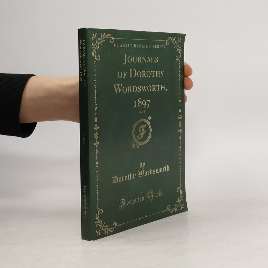 Dorothy Wordsworth Journals of Dorothy Wordsworth, 1897, Vol. 2