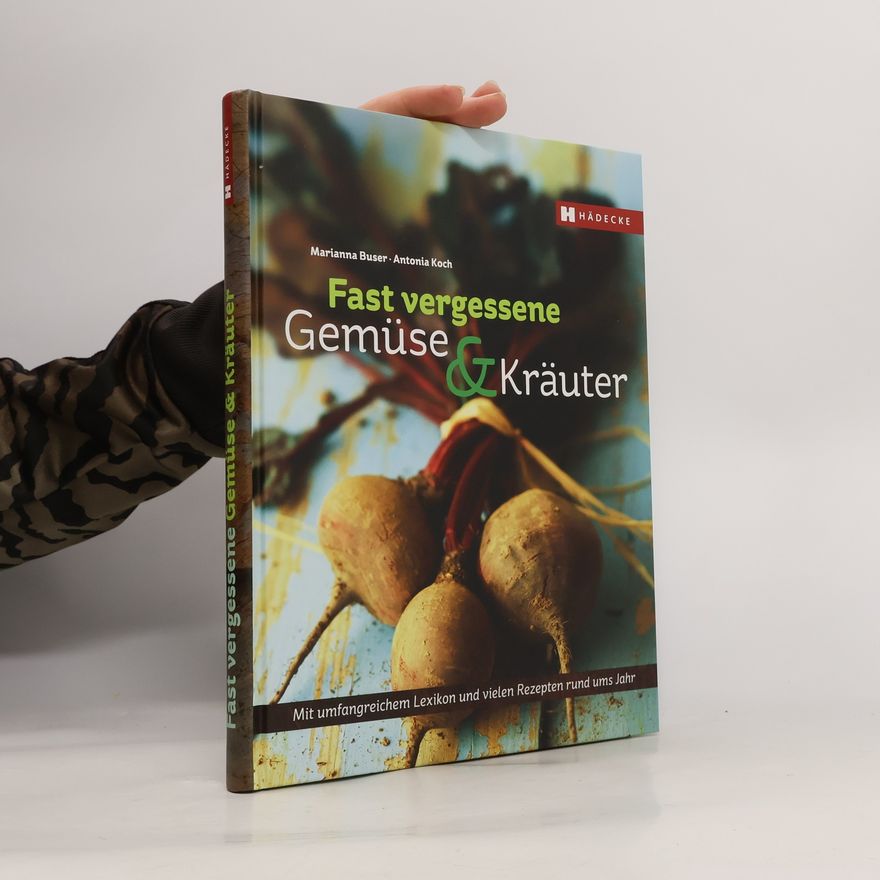 Marianna Buser Von fast vergessenem Gemüse & Kräutern