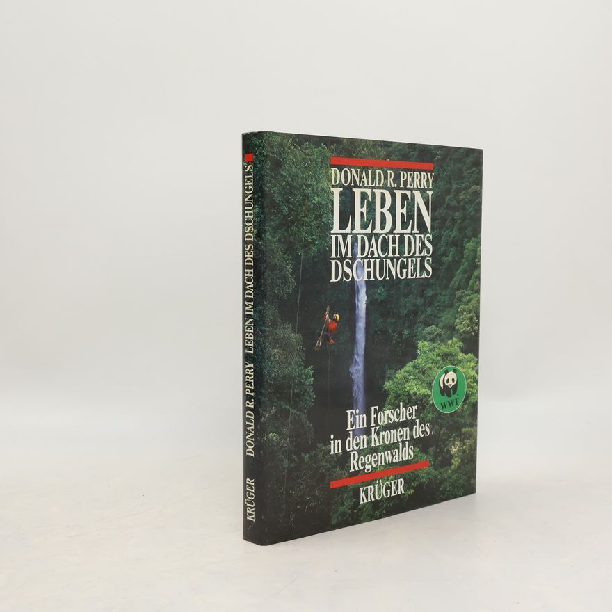 Donald R. Perry Leben im Dach des Dschungels. Ein Forscher in den Kronen des Regenwalds