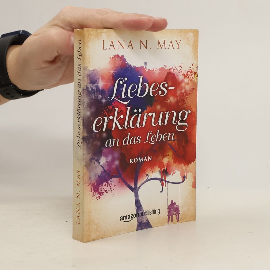 Lana N. May Liebeserklärung an das Leben