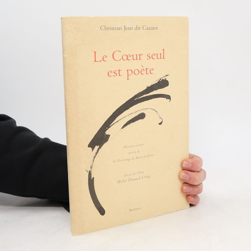 Christian Jean dit Cazaux Le Cœur seul est poète
