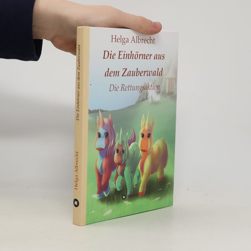 Helga Albrecht Die Einhörner aus dem Zauberwald