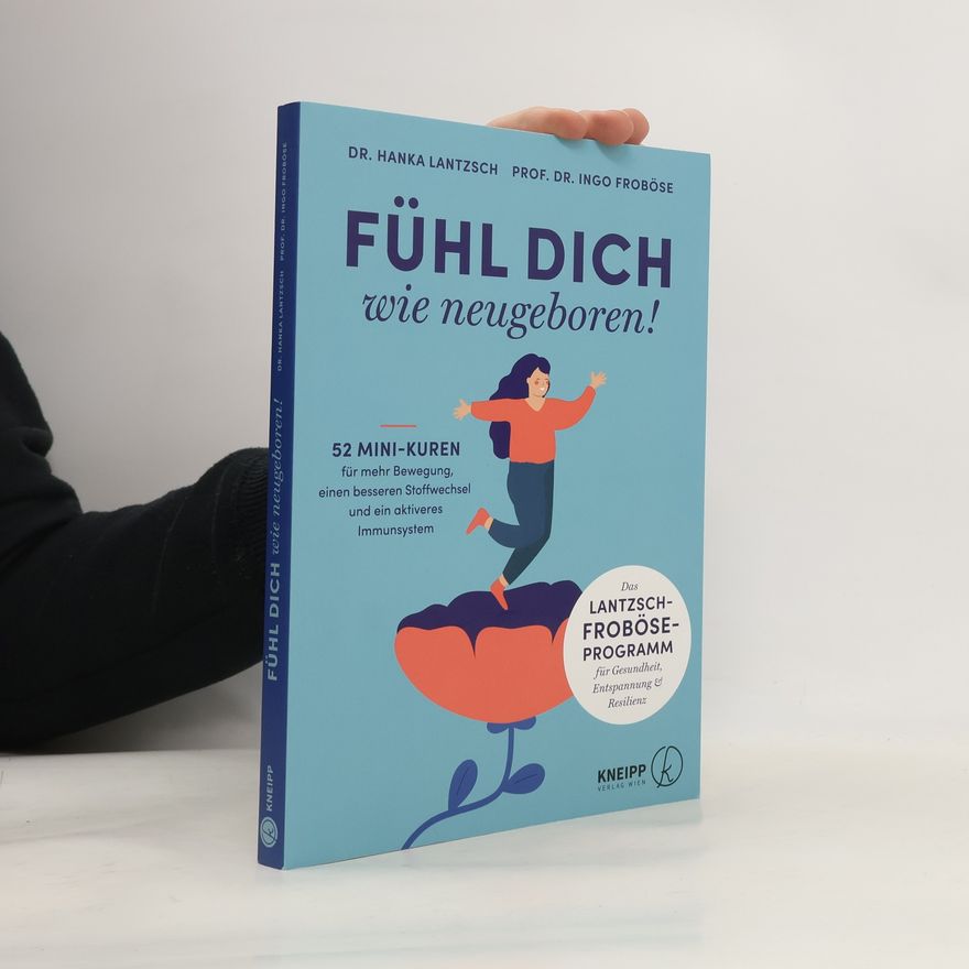Christine Kluge-Haberkorn Fühl dich wie neugeboren!. 52 Mini-Kuren für mehr Bewegung, besseren Stoffwechsel und ein aktiveres Immunsystem