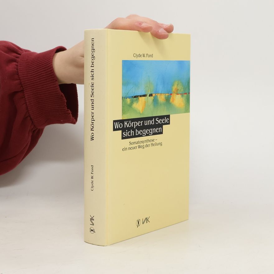 Clyde W. Ford Wo Körper und Seele sich begegnen