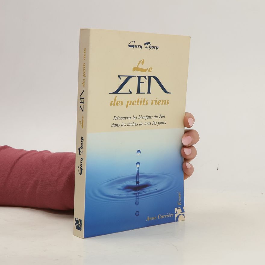 Gary Thorp Le zen des petits riens