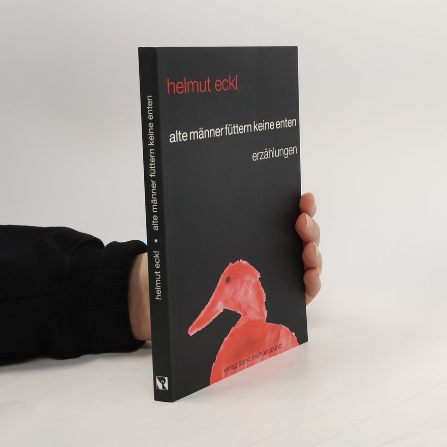Helmut Eckl Alte Männer füttern keine Enten