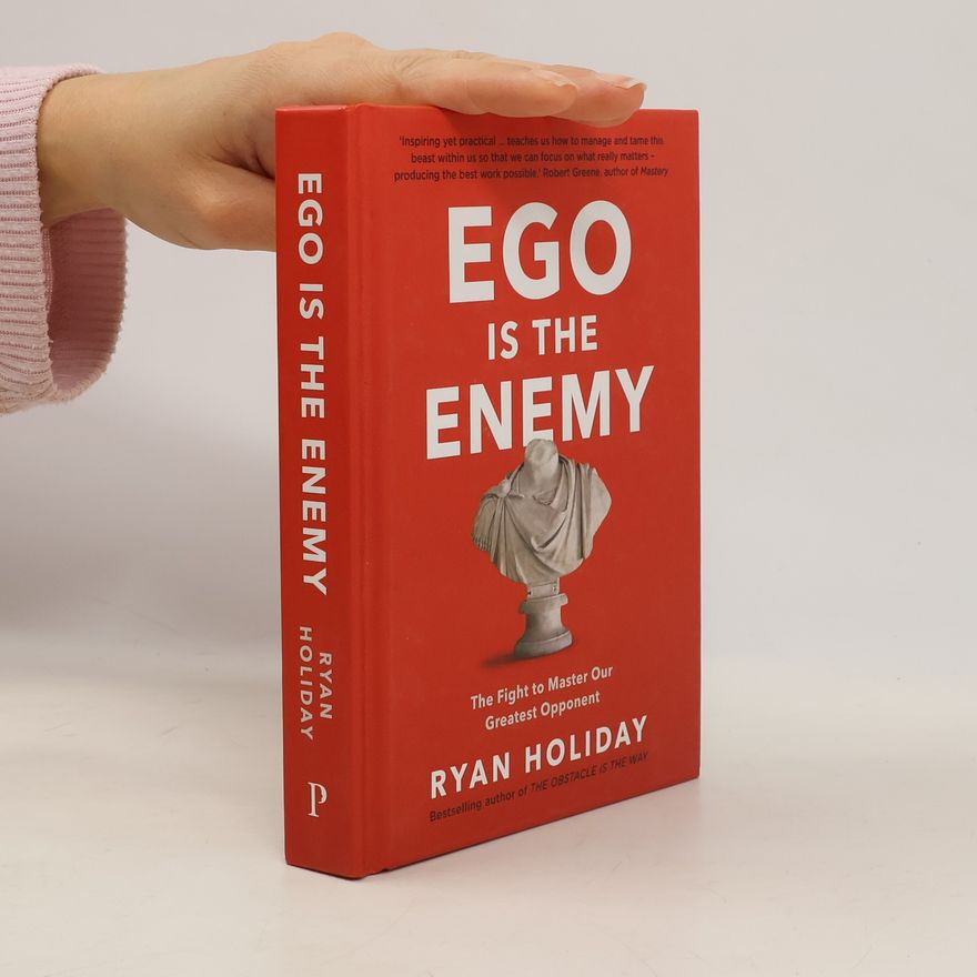 Ryan Holiday Ego Is the Enemy