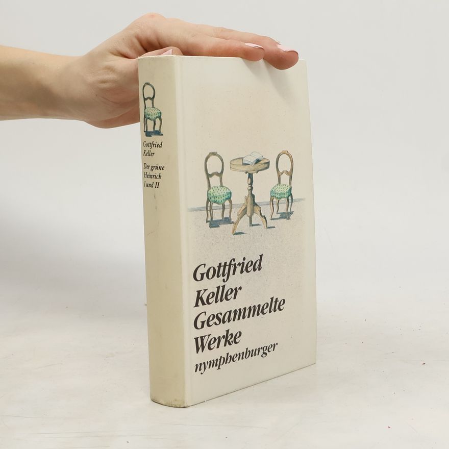 Gottfried Keller Gesammelte Werke. Der grüne Heinrich I und II