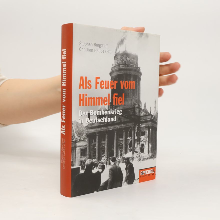 Stephan Burgdorff Als Feuer vom Himmel fiel. Der Bombenkrieg in Deutschland.