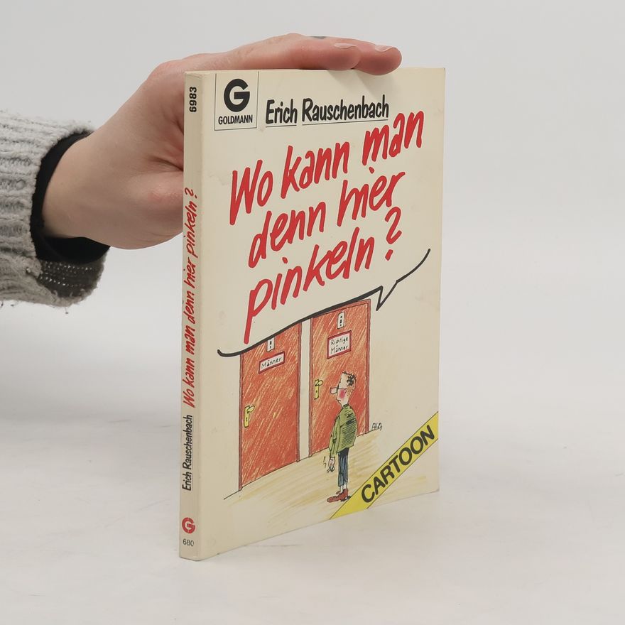 Erich Rauschenbach Wo kann man denn hier pinkeln?