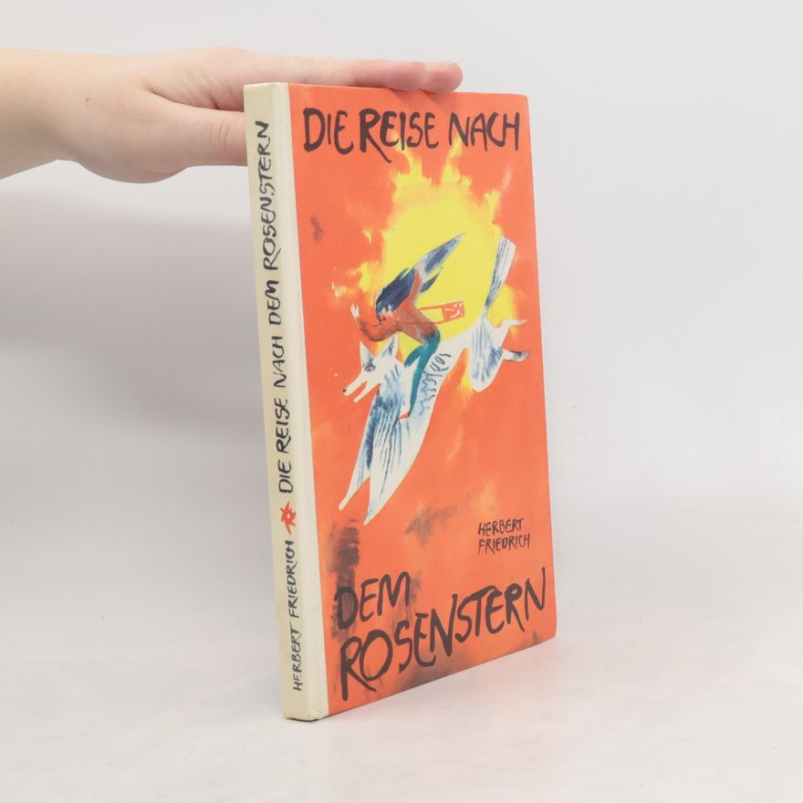 Herbert Friedrich Die Reise nach dem Rosenstern