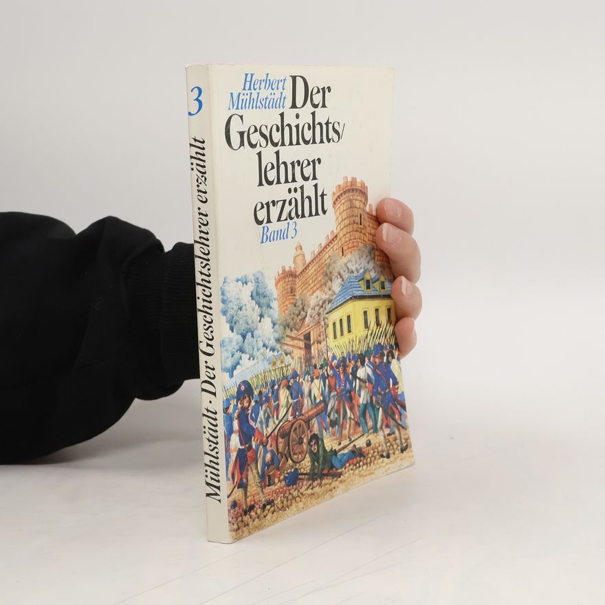 Herbert Mühlstädt Der Geschichtslehrer erzählt
