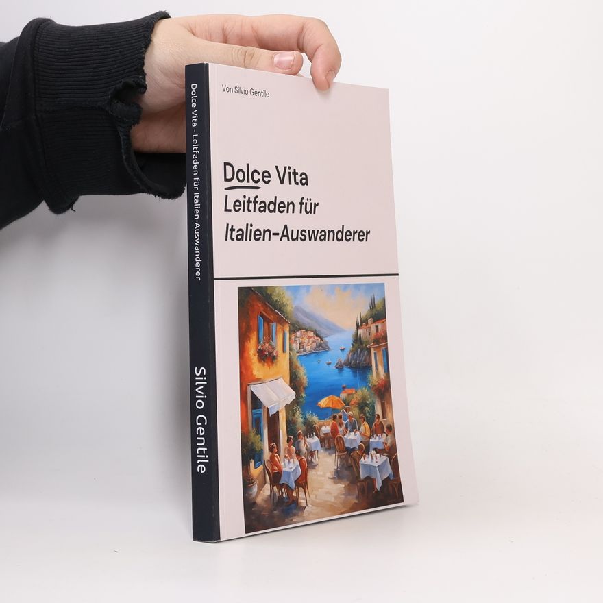 Silvio Gentile Dolce Vita - Leitfaden für Italien-Auswanderer