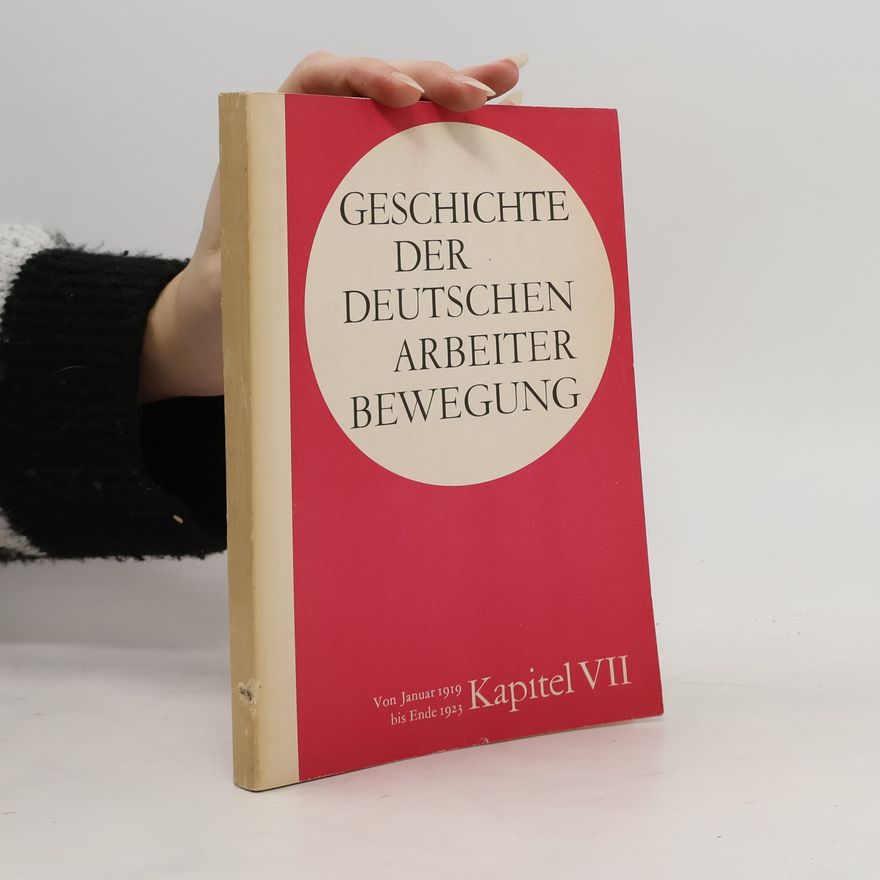 Autorenkollektiv Geschichte der deutschen Arbeiterbewegung. VII