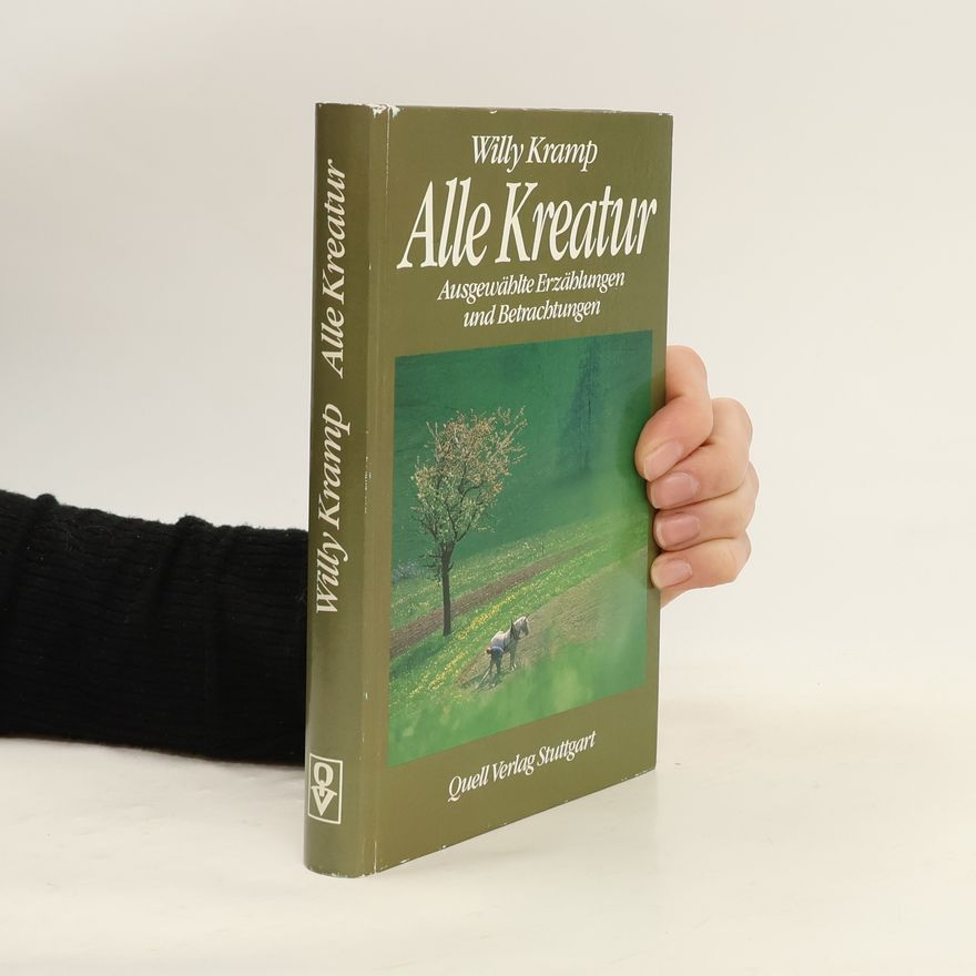 Willy Kramp Alle Kreatur. Ausgewählte Erzählungen und Betrachtungen
