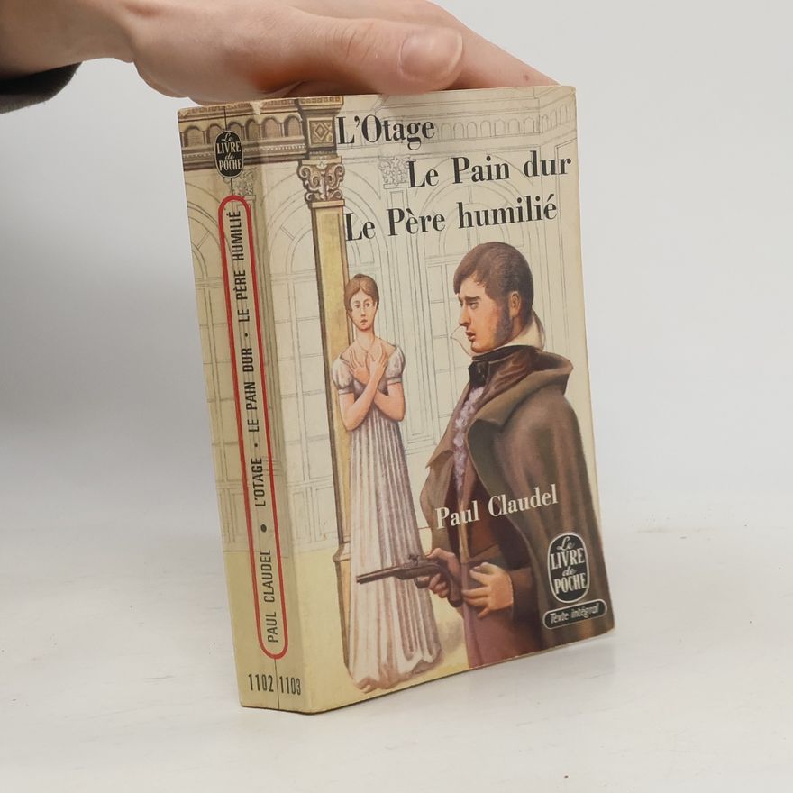 Paul Claudel L'otage. Le pain dur. Le père humilié