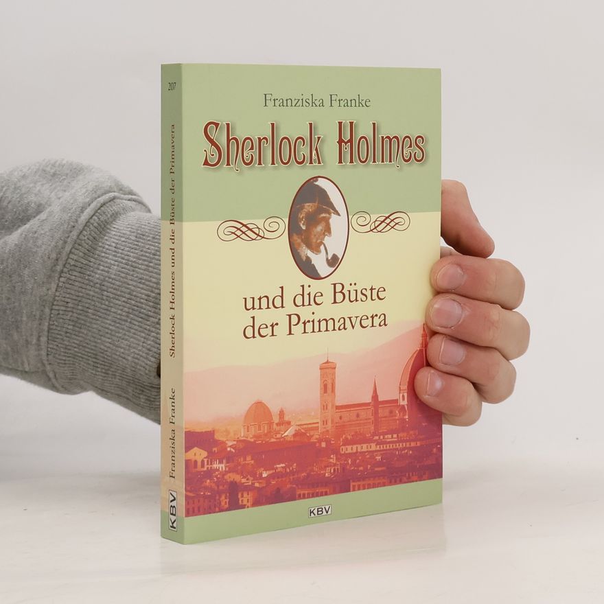 Franziska Franke Sherlock Holmes und die Büste der Primavera - Originalausgabe