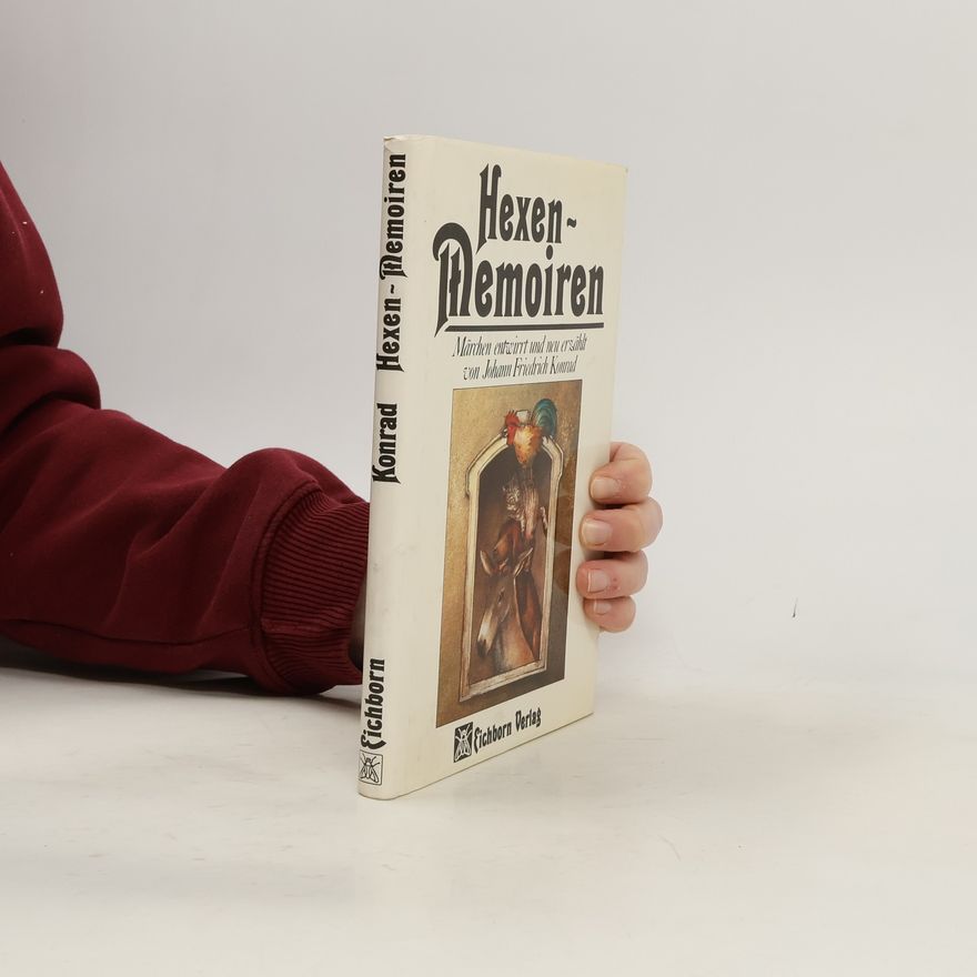 Johann F Konrad Hexen-Memoiren. Märchen entwirrt und neu erzählt