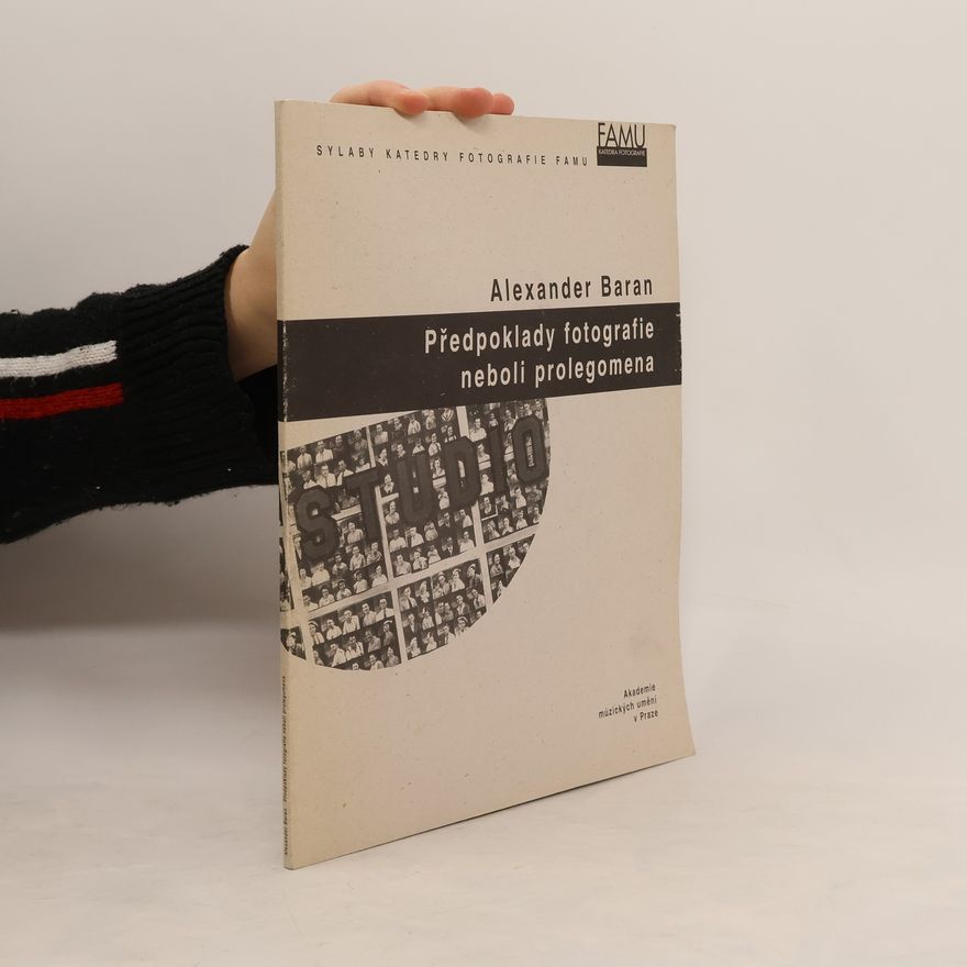 Alexander Baran Předpoklady fotografie, neboli, Prolegomena