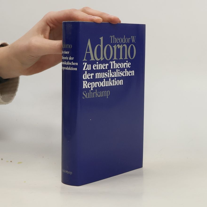 Theodor W. Adorno Zu einer Theorie der musikalischen Reproduktion