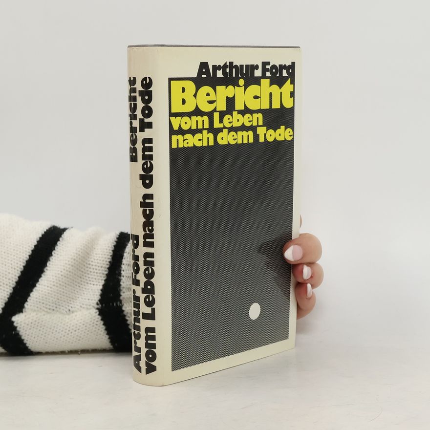Arthur A. Ford Bericht vom Leben nach dem Tode