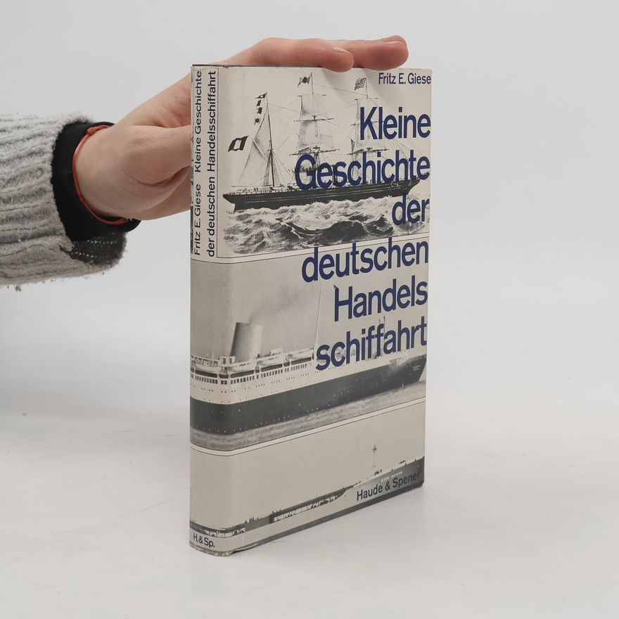Fritz Giese Kleine Geschichte der deutschen Handelsschiffahrt
