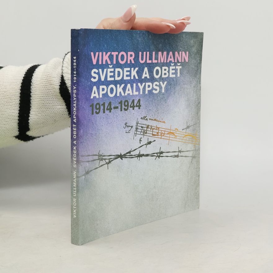 Herbert Gantschacher Viktor Ullmann - svědek a oběť apokalypsy 1914-1944