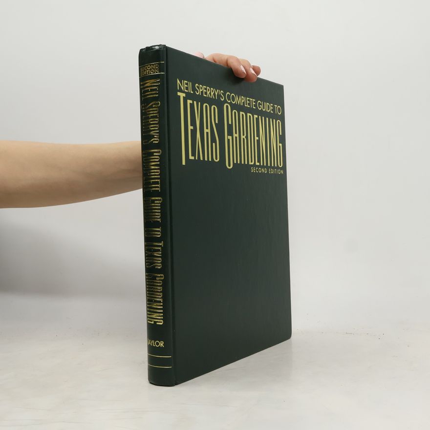 Neil Sperry Neil Sperry's Complete Guide to Texas Gardening