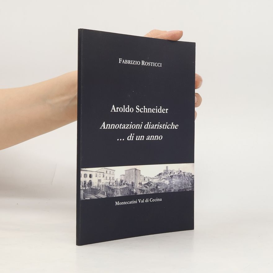 Aroldo Schneider Aroldo Schneider. Annotazioni diaristiche... di un anno