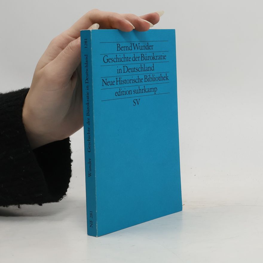 Bernd Wunder Geschichte der Bürokratie in Deutschland
