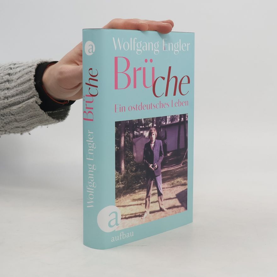 Wolfgang Engler Brüche. Ein ostdeutsches Leben