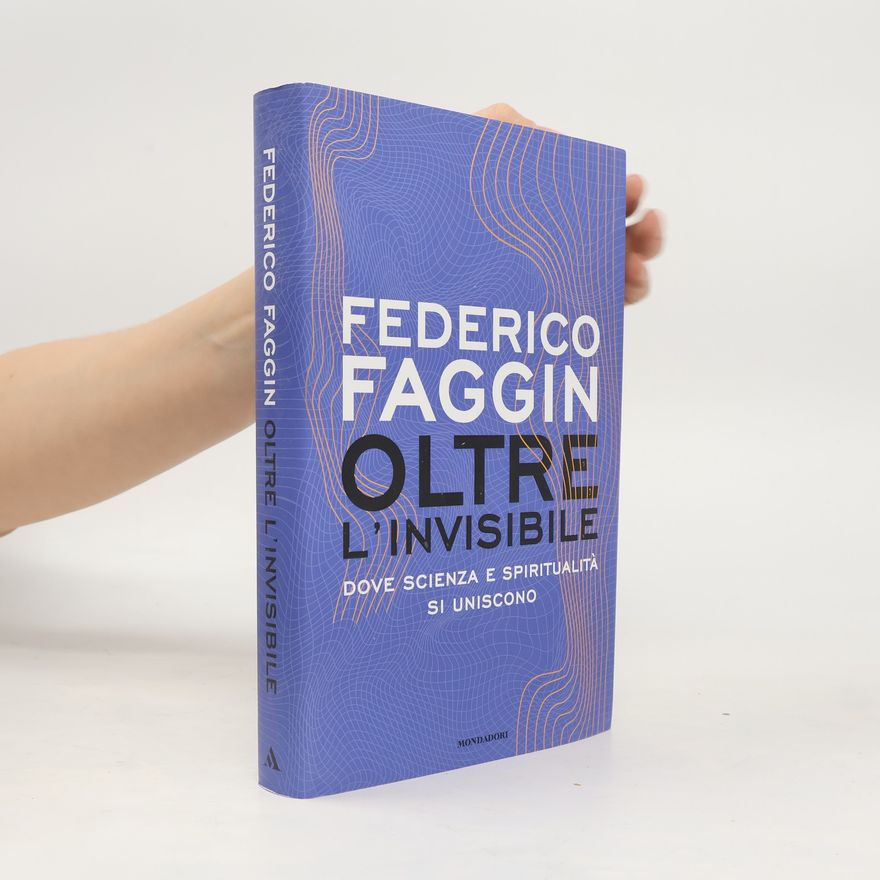 Faggin Federico Oltre l'invisibile. Dove scienza e spiritualità si uniscono