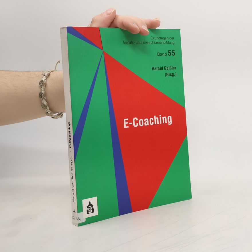 Harald Geißler Grundlagen der Berufs- und Erwachsenenbildung - 55: E-Coaching